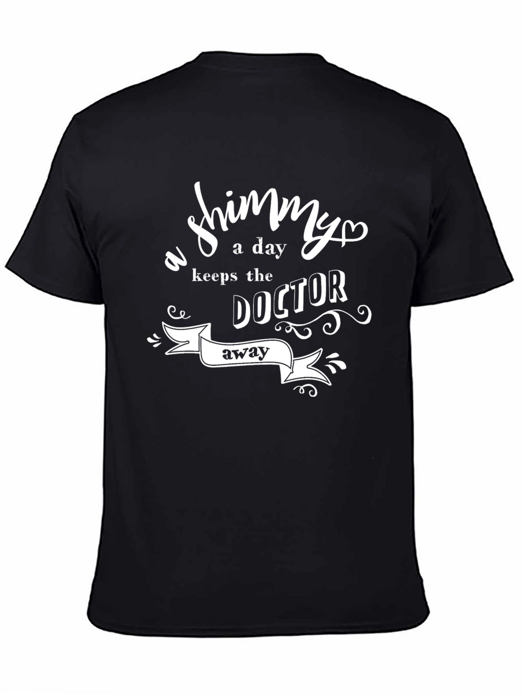 Shimmy A Day Keeps Doctor Away T-Shirt