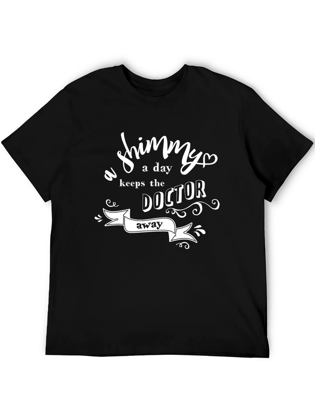 Shimmy A Day Keeps Doctor Away T-Shirt