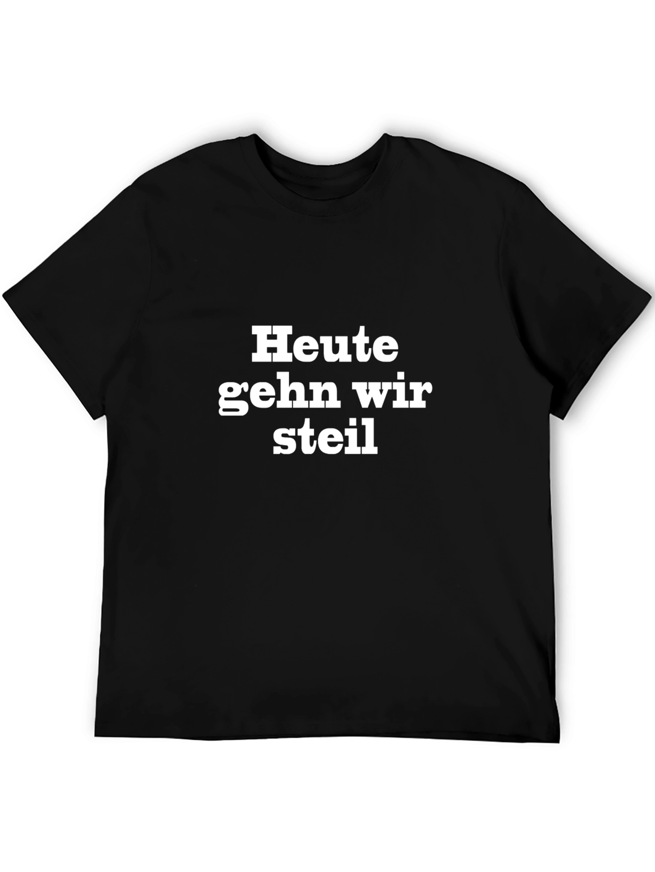 Heute Gehn Wir Steil Black T-Shirt