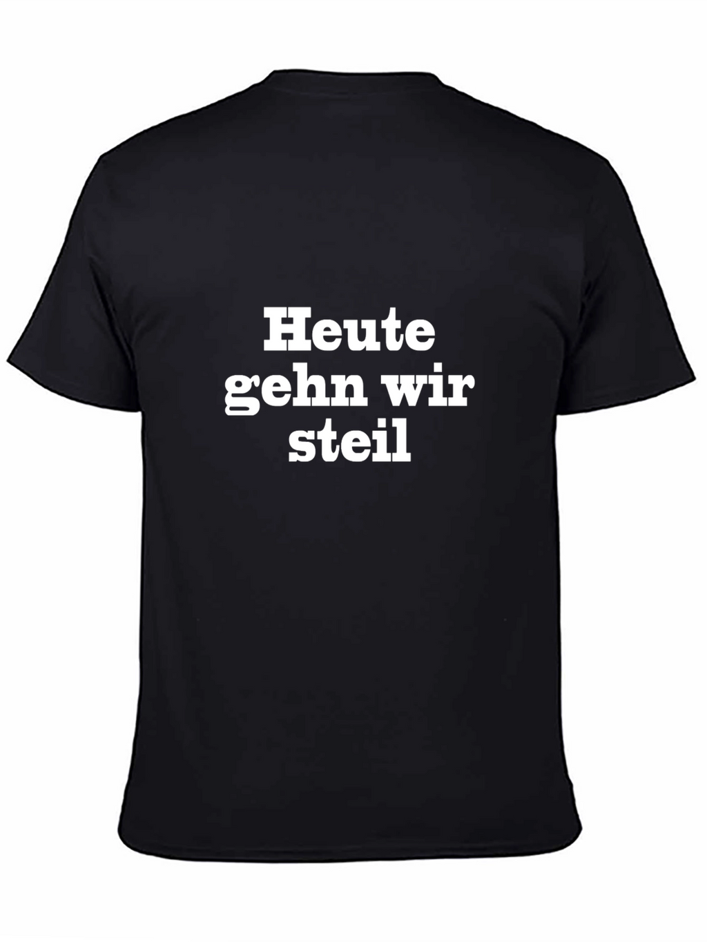 Heute Gehn Wir Steil Black T-Shirt