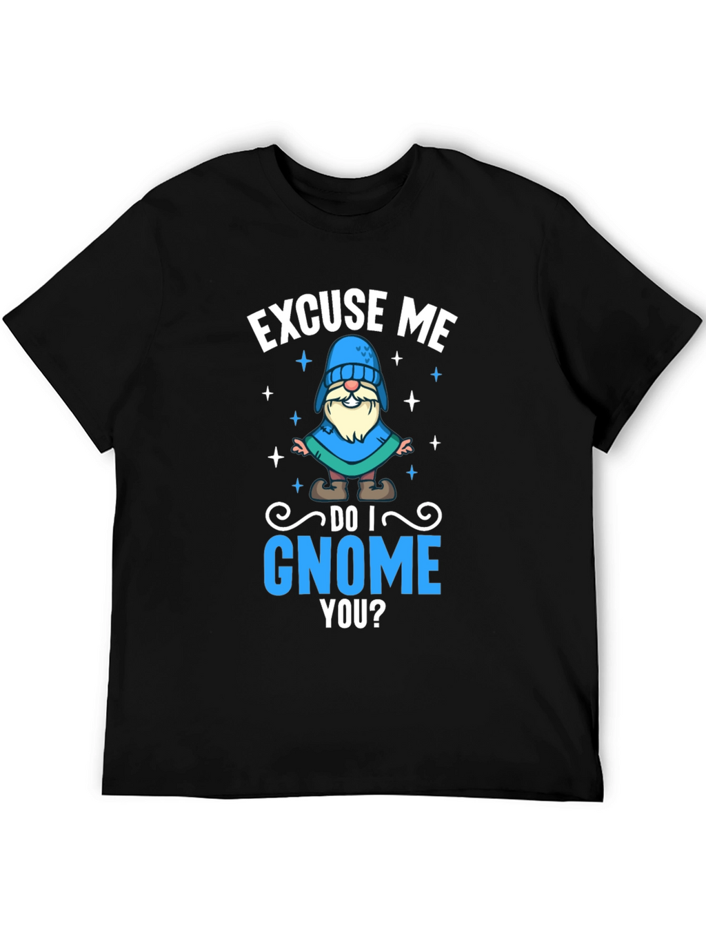 Excuse Me Do I Gnome You T-Shirt