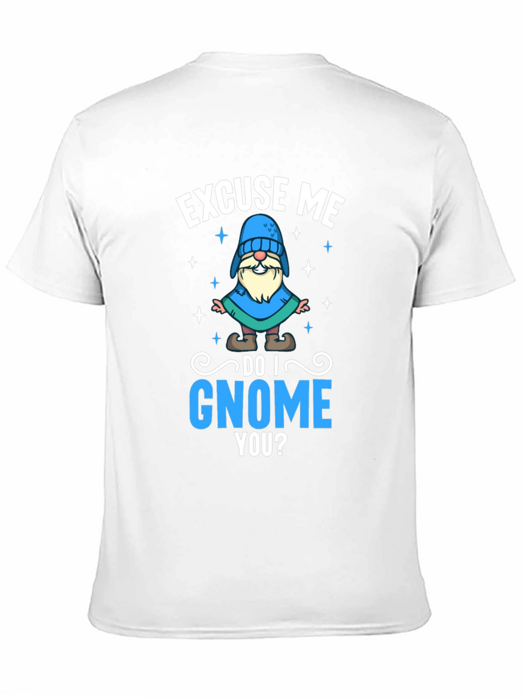 Excuse Me Do I Gnome You T-Shirt