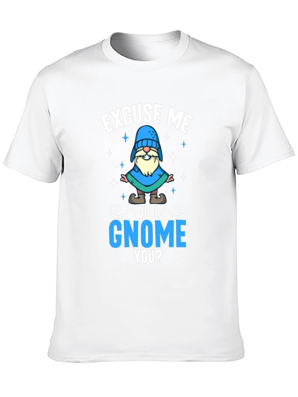 Excuse Me Do I Gnome You T-Shirt