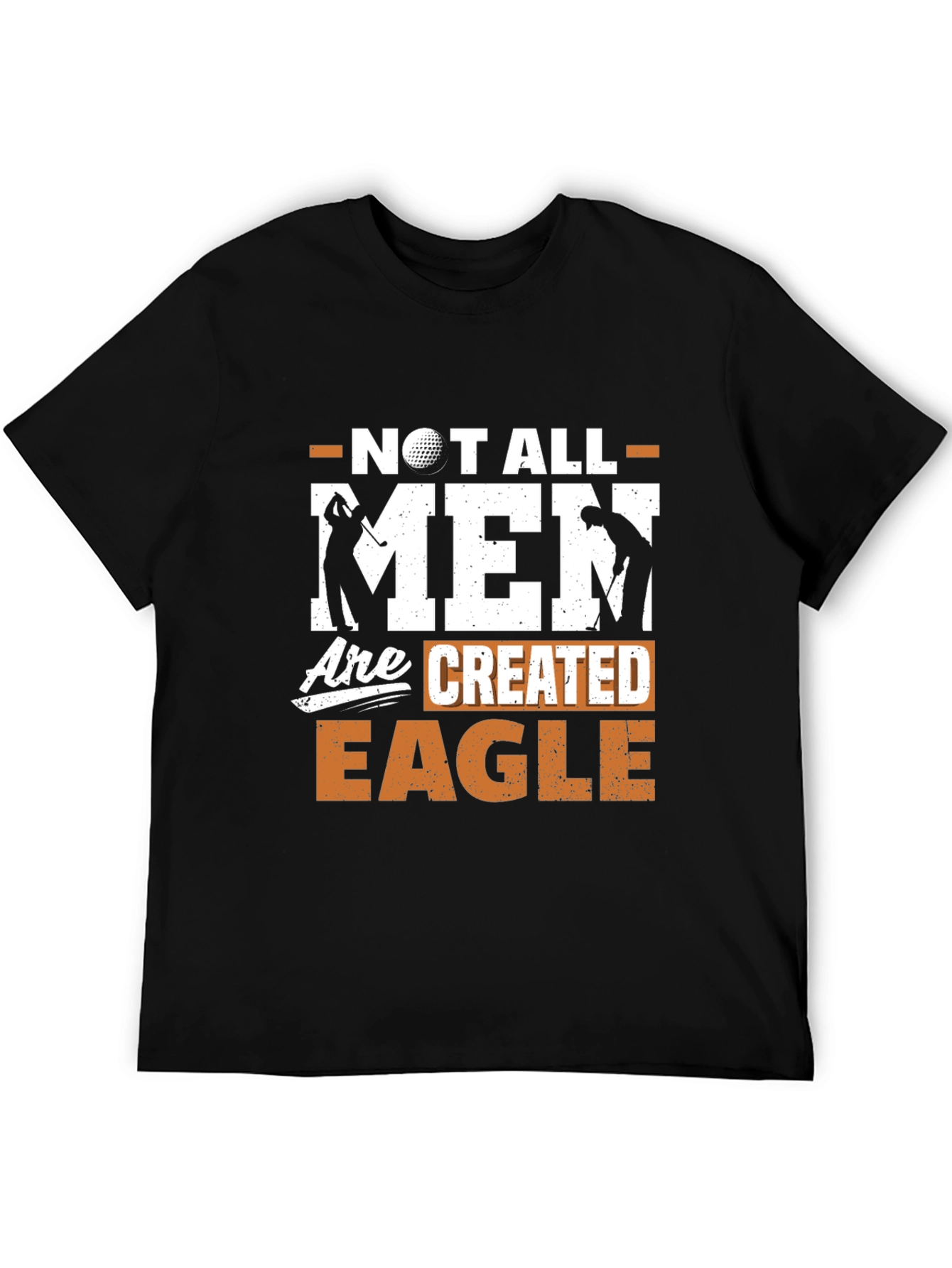 Golf Lover Tee: Not All Men Are Created Eagle Funny Golfer Shirt