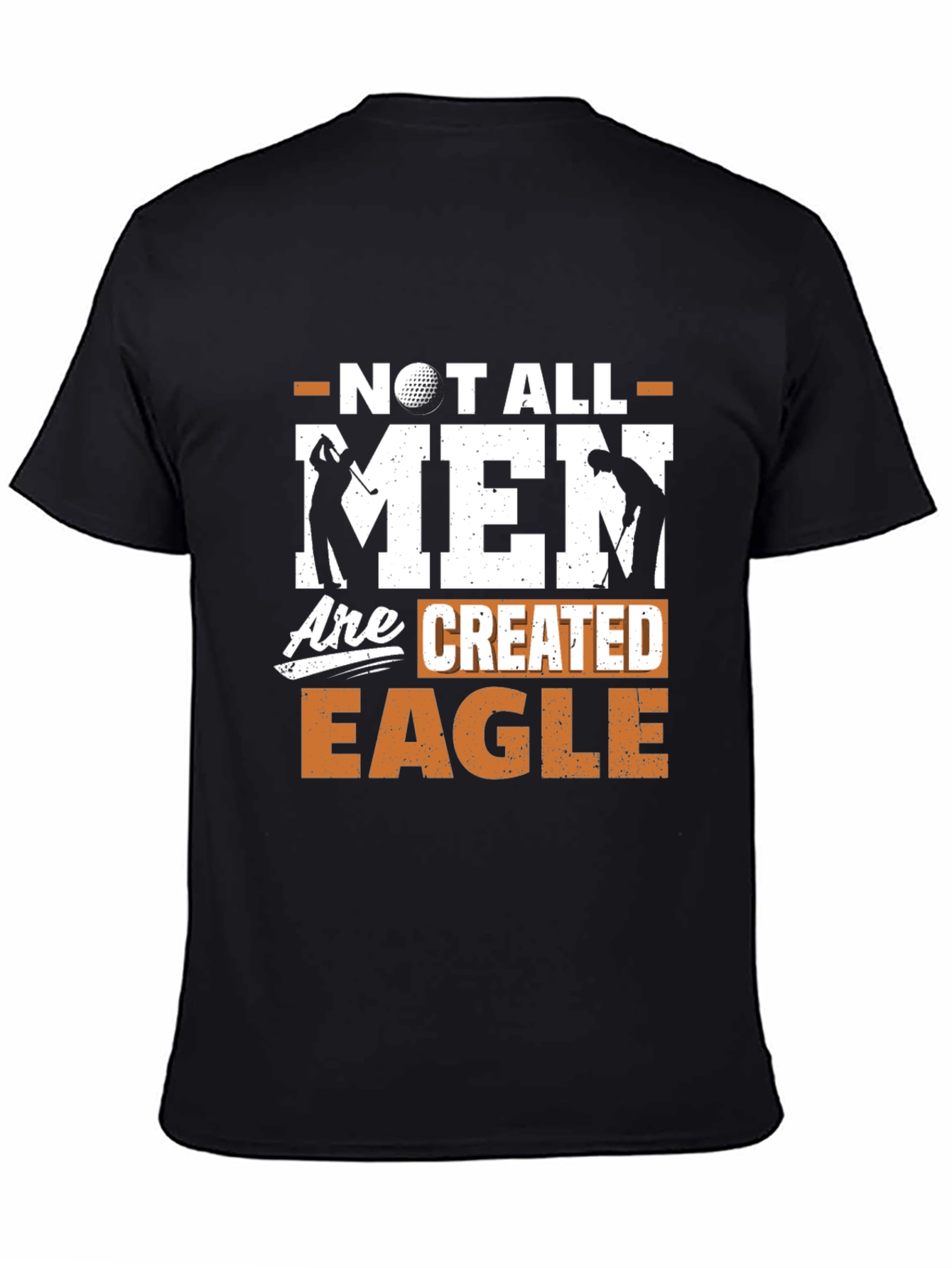 Golf Lover Tee: Not All Men Are Created Eagle Funny Golfer Shirt