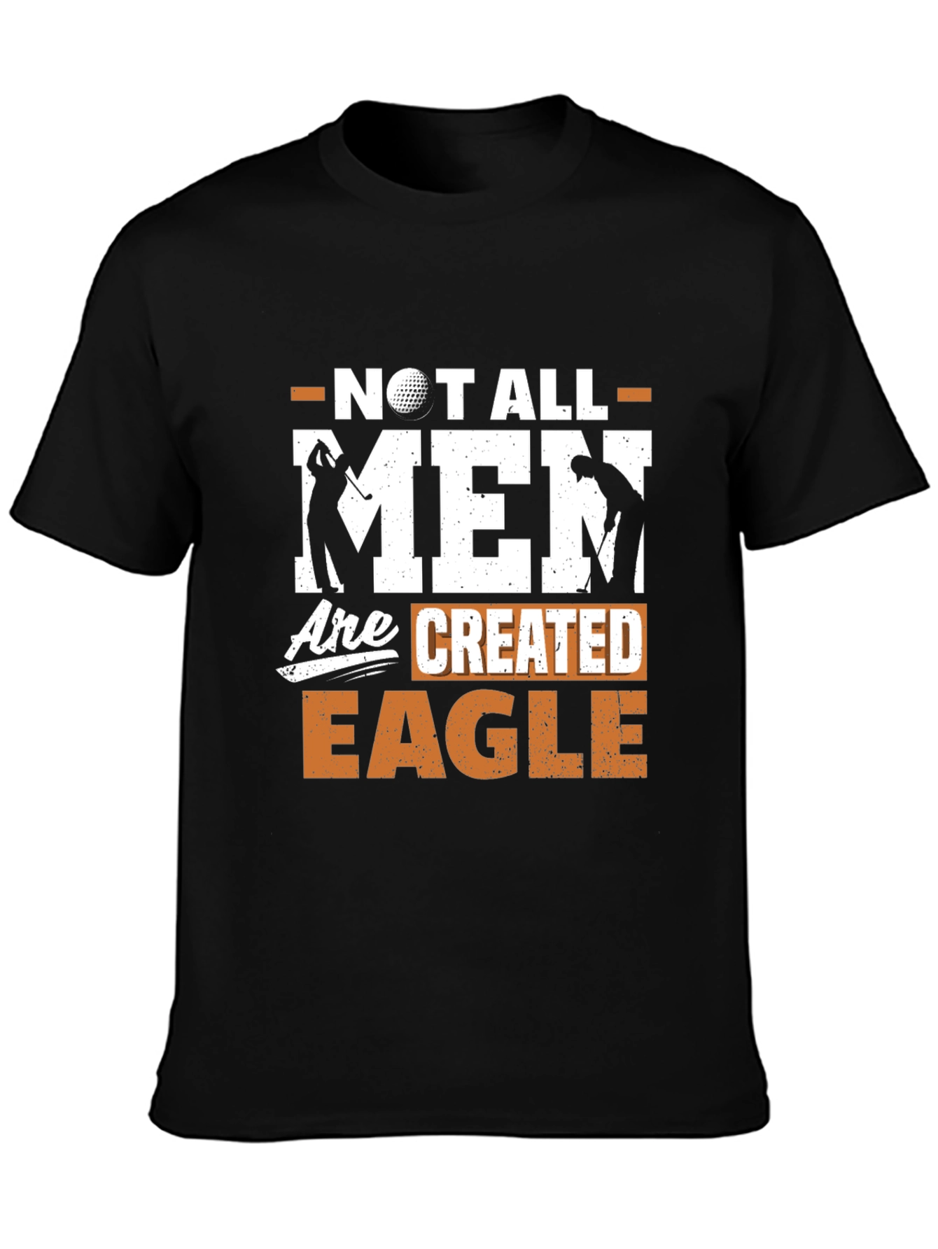 Golf Lover Tee: Not All Men Are Created Eagle Funny Golfer Shirt
