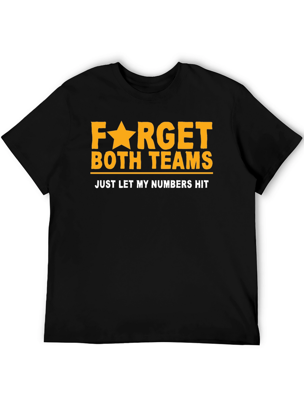 Funny Lottery T-Shirt: Forget Teams Just Hit Numbers!