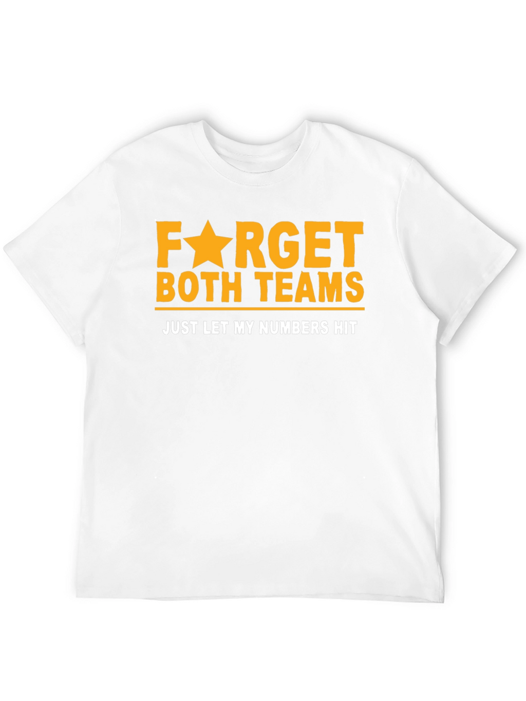 Funny Lottery T-Shirt: Forget Teams Just Hit Numbers!