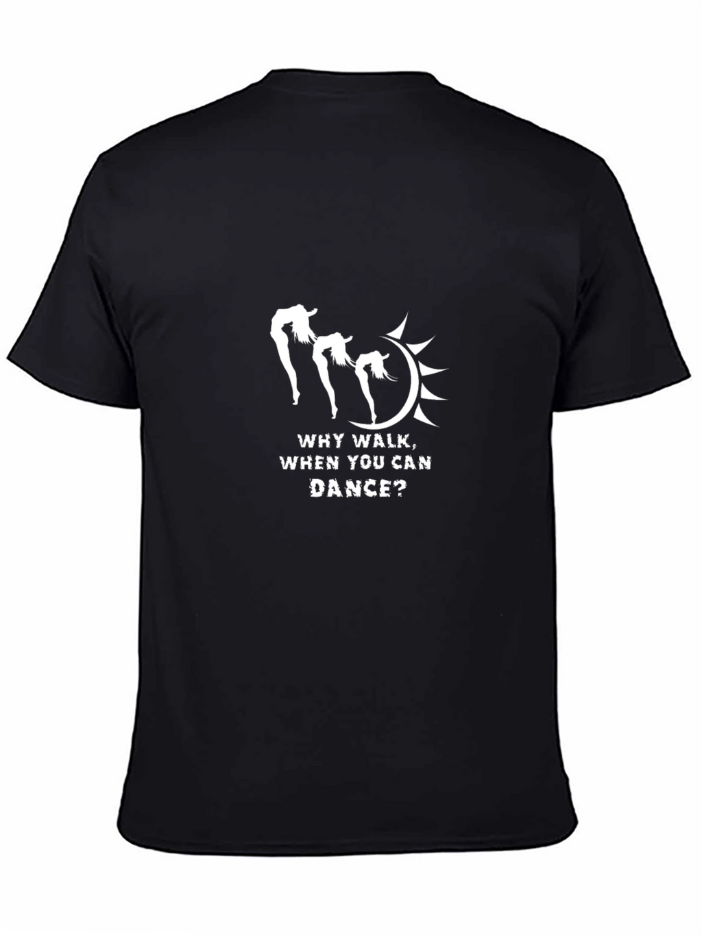 Why Walk When You Can Dance T-Shirt