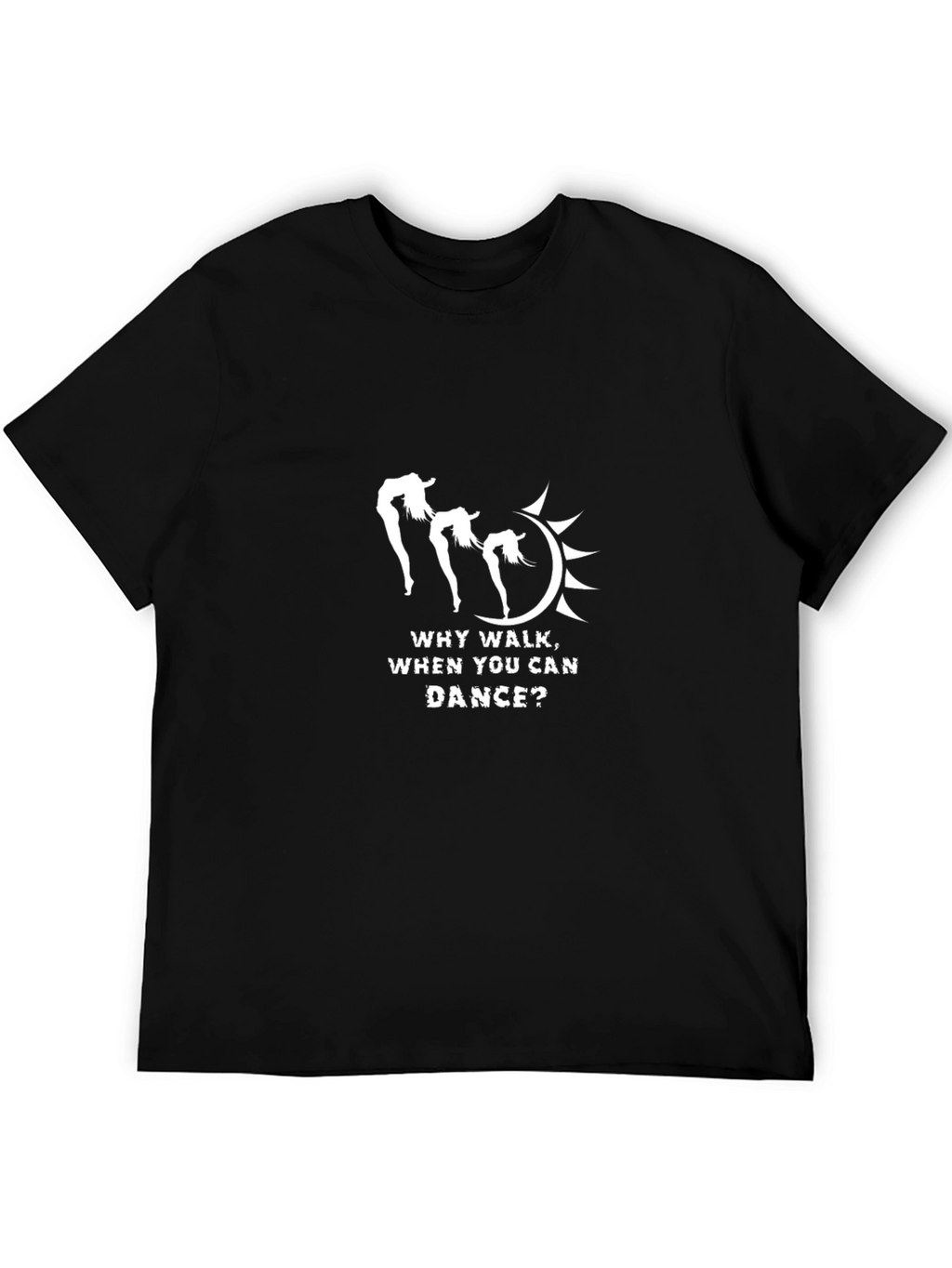 Why Walk When You Can Dance T-Shirt