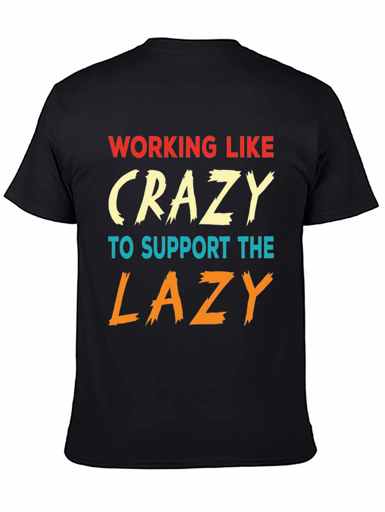 Working Like Crazy To Support Lazy T-Shirt