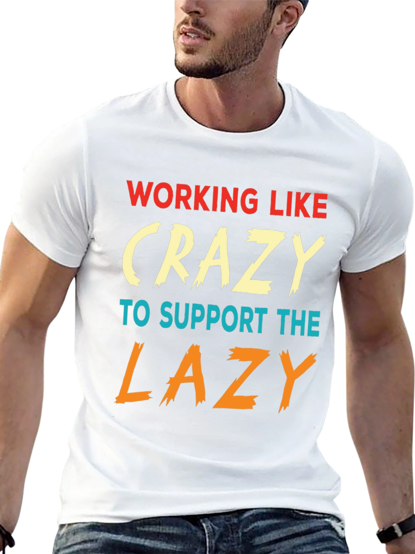 Working Like Crazy To Support Lazy T-Shirt
