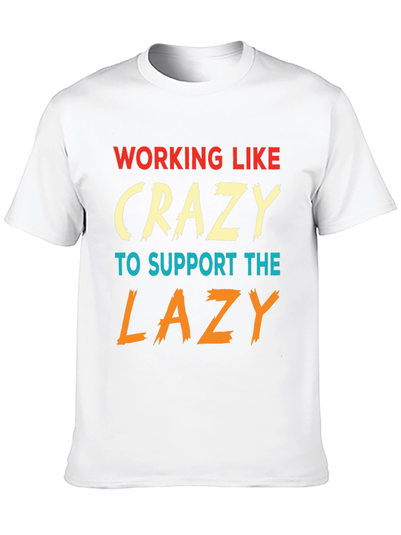 Working Like Crazy To Support Lazy T-Shirt