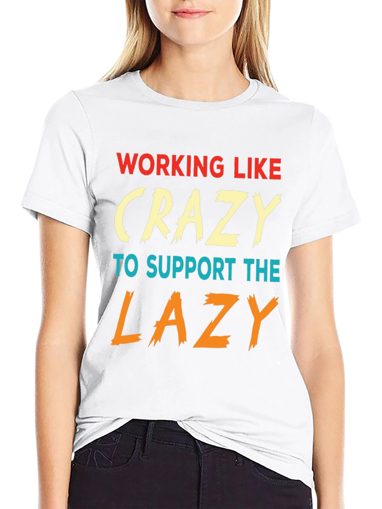 Working Like Crazy To Support Lazy T-Shirt