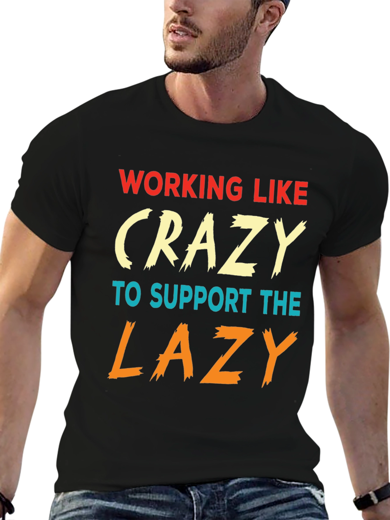 Working Like Crazy To Support Lazy T-Shirt