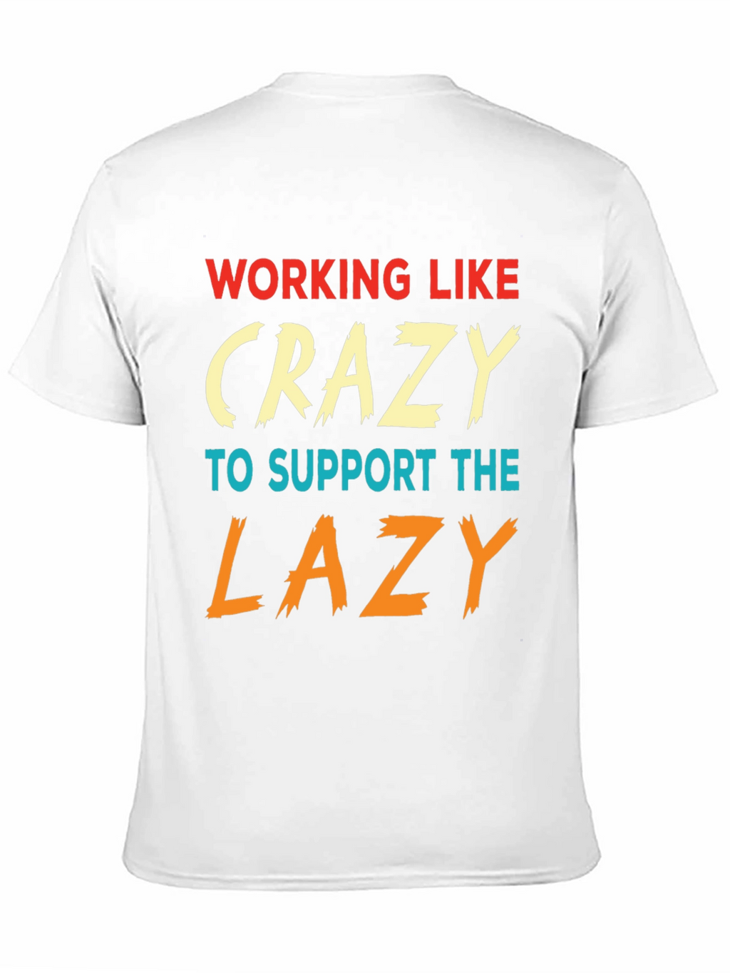 Working Like Crazy To Support Lazy T-Shirt