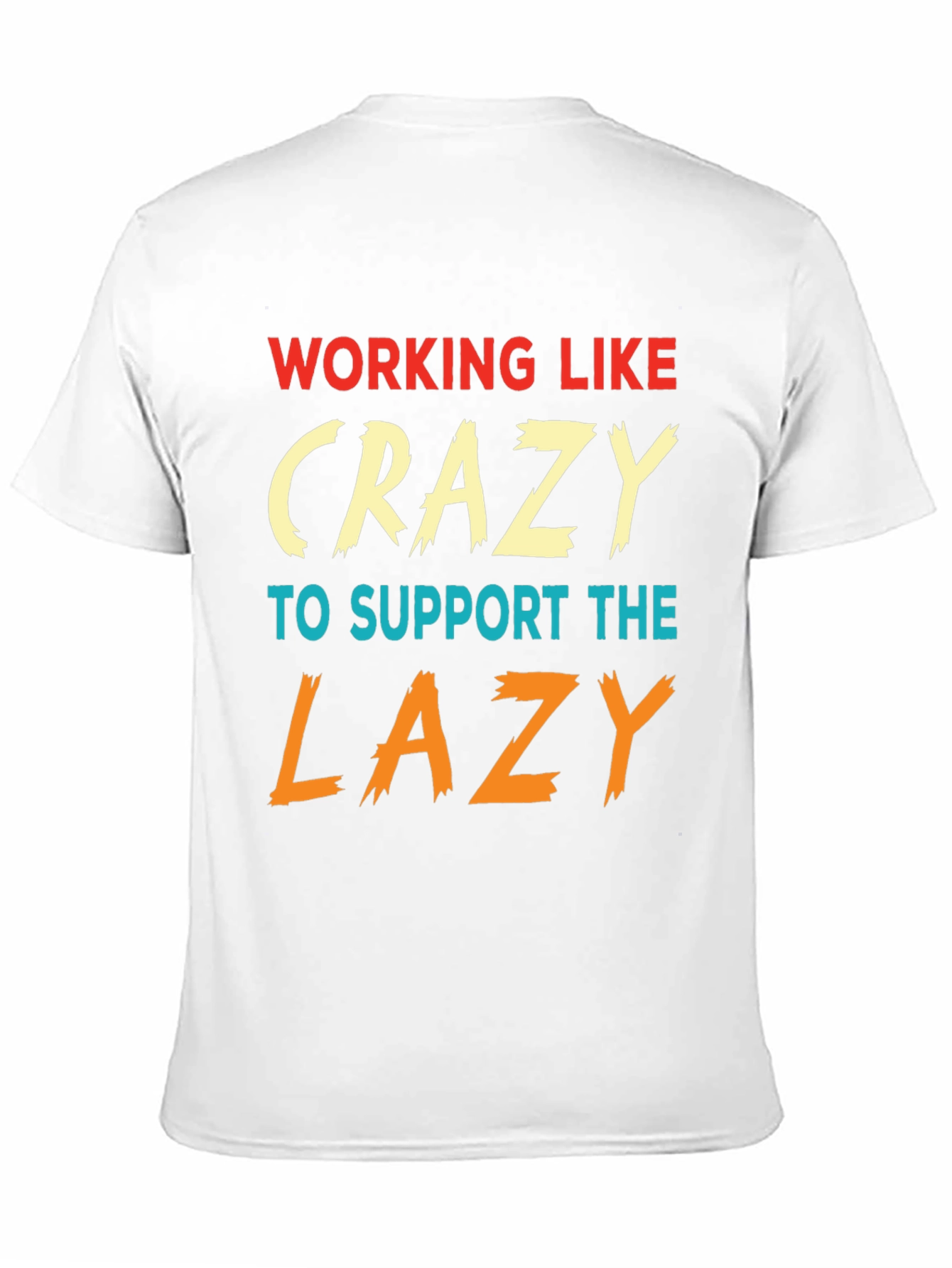 Working Like Crazy To Support Lazy T-Shirt