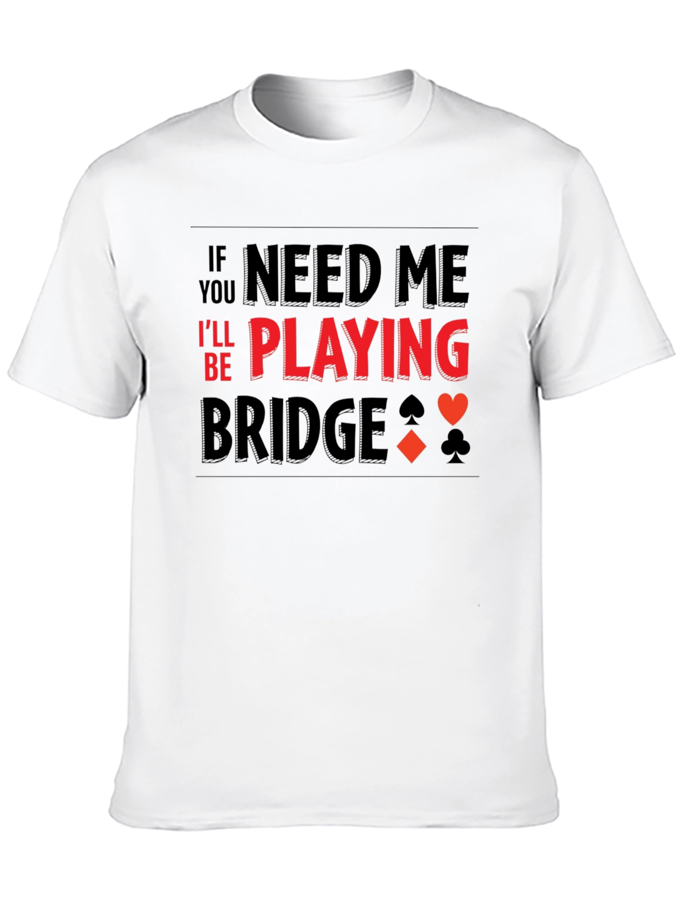 If You Need Me Playing Bridge T-Shirt