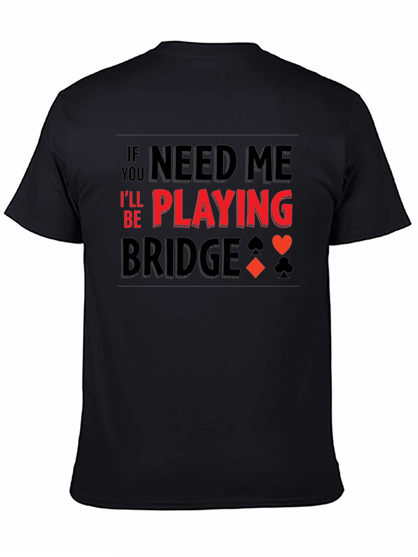If You Need Me Playing Bridge T-Shirt