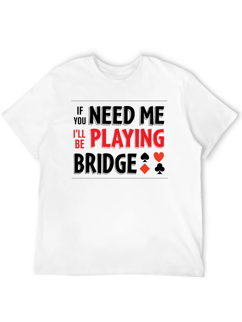 If You Need Me Playing Bridge T-Shirt