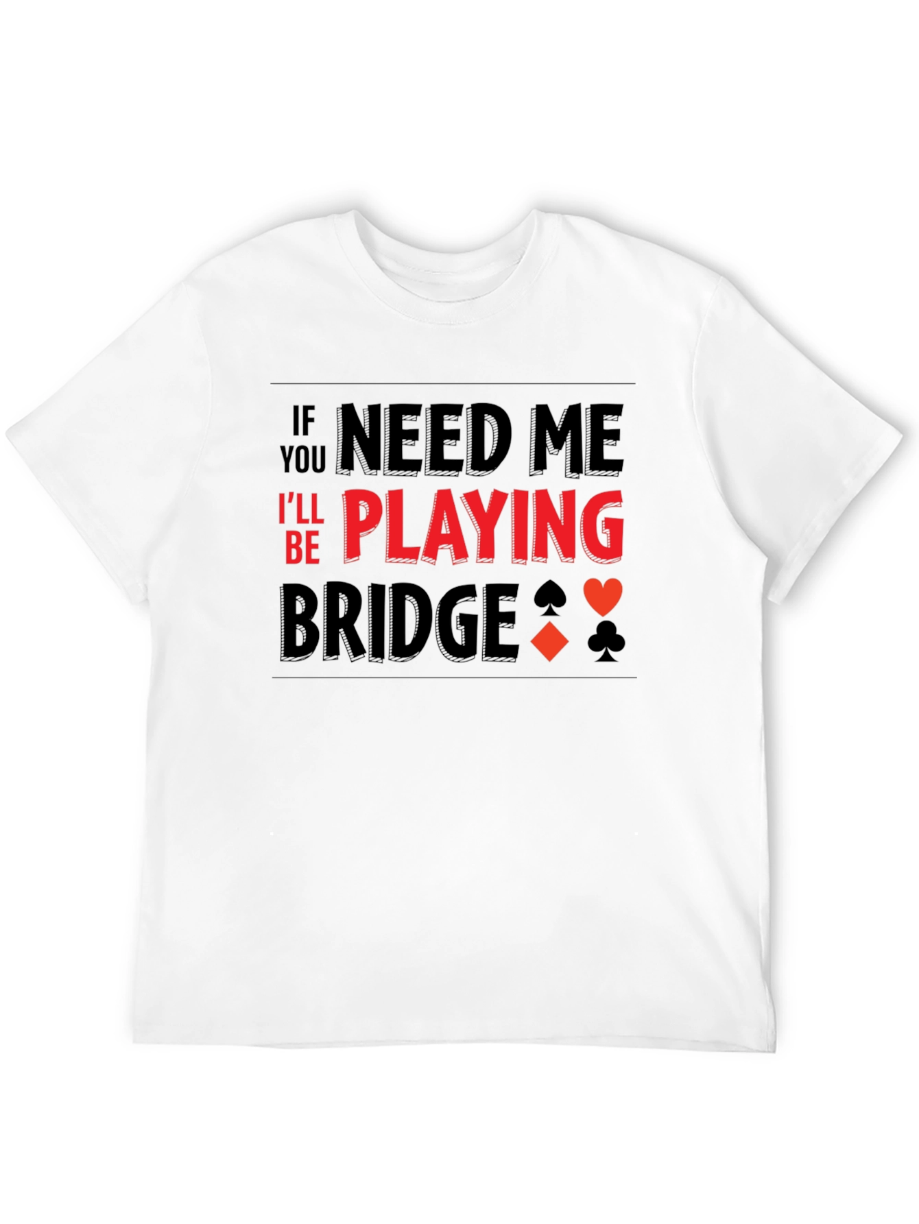 If You Need Me Playing Bridge T-Shirt