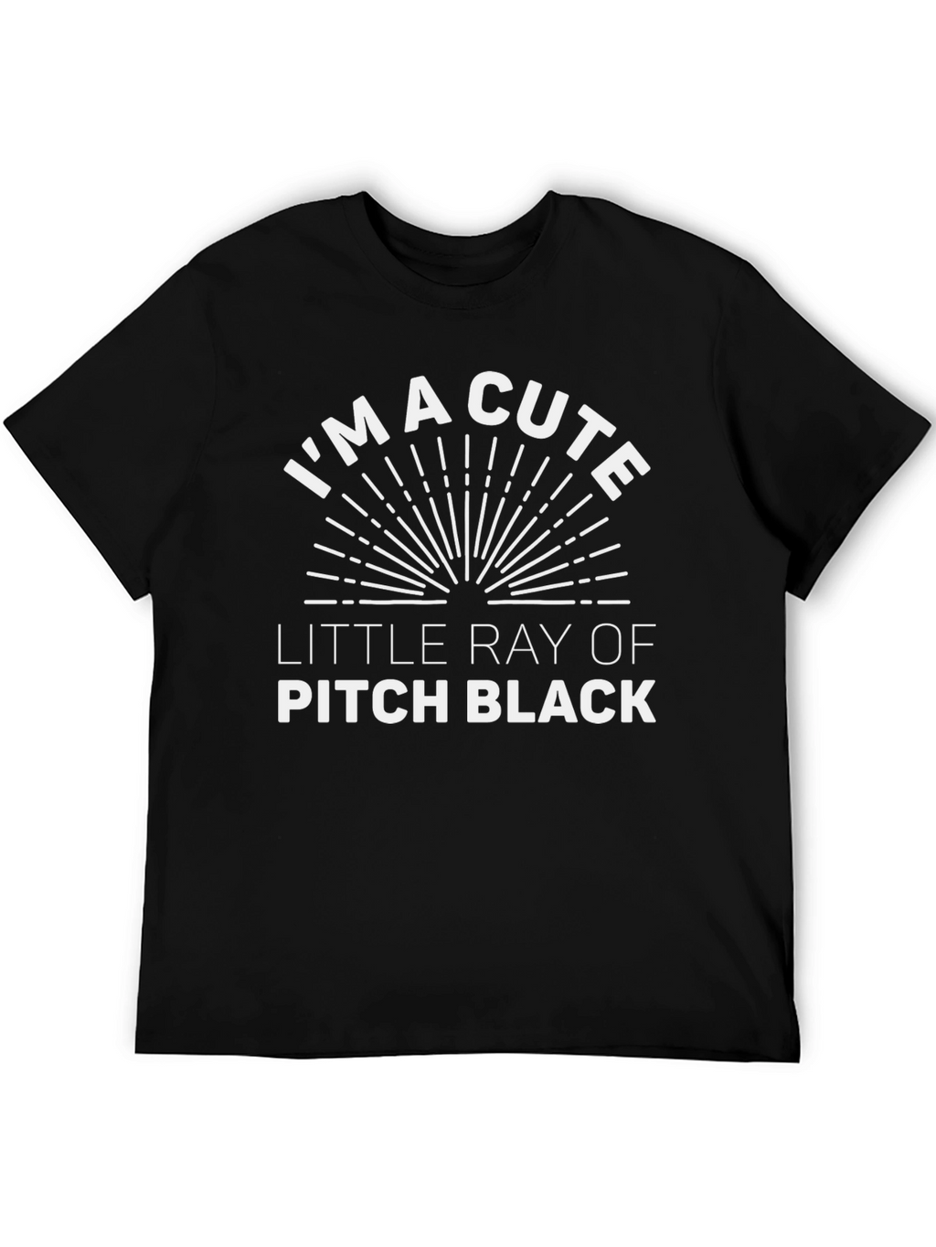 Im a Cute Little Ray of Pitch Black T-Shirt