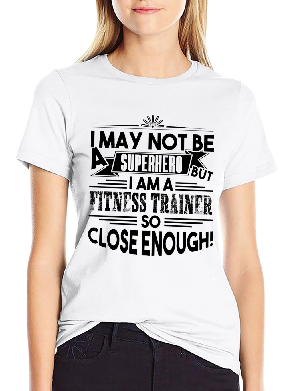 Fitness Trainer T-Shirt: Superhero Close Enough!