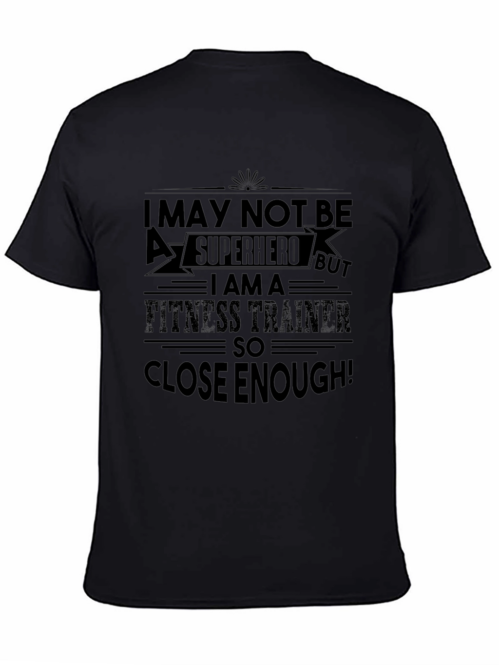 Fitness Trainer T-Shirt: Superhero Close Enough!