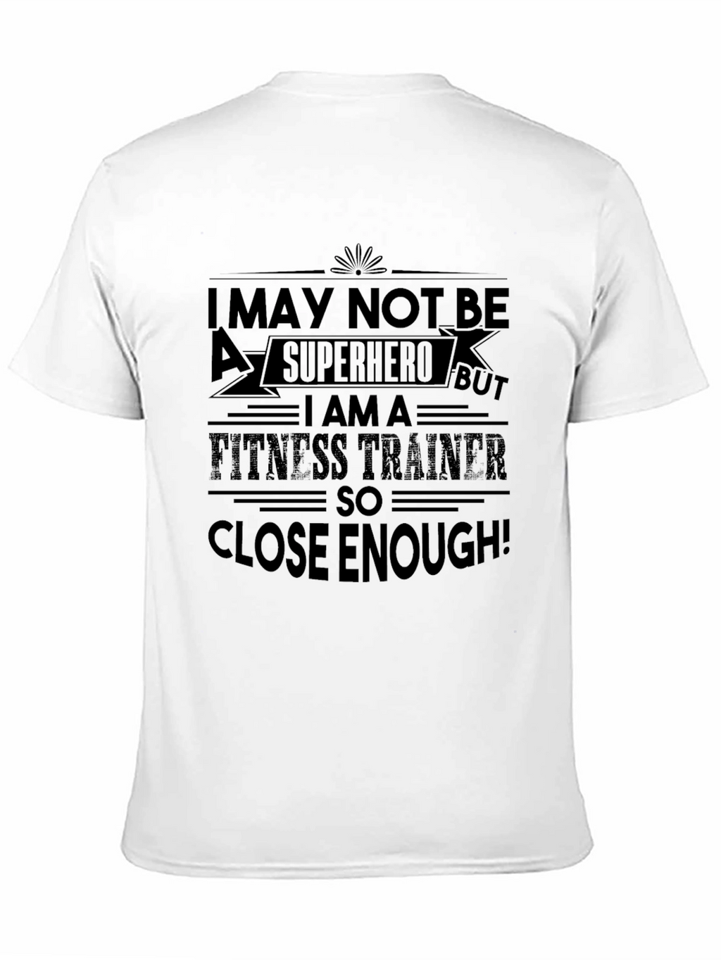 Fitness Trainer T-Shirt: Superhero Close Enough!