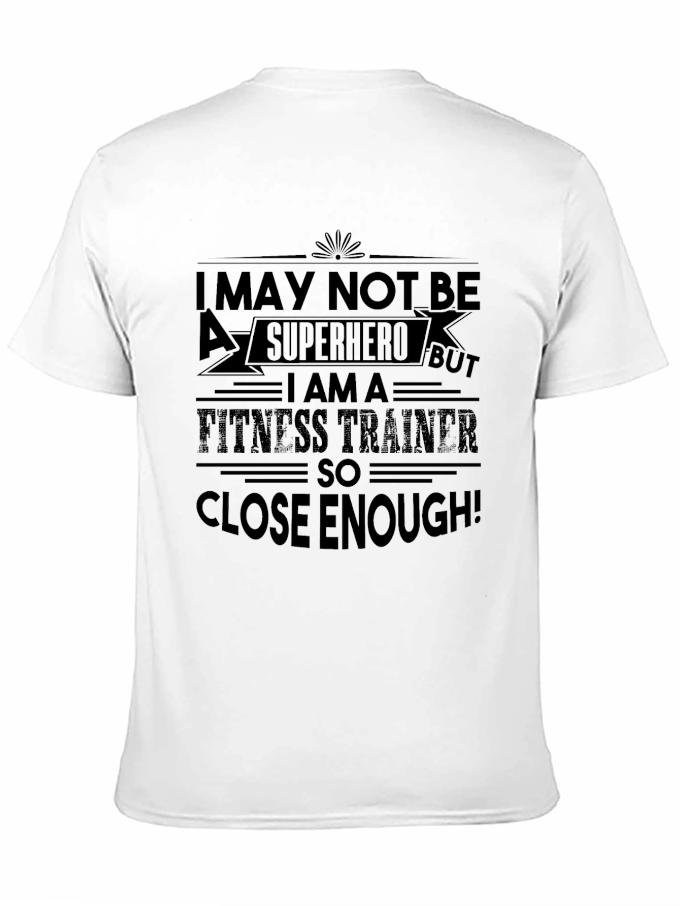 Fitness Trainer T-Shirt: Superhero Close Enough!
