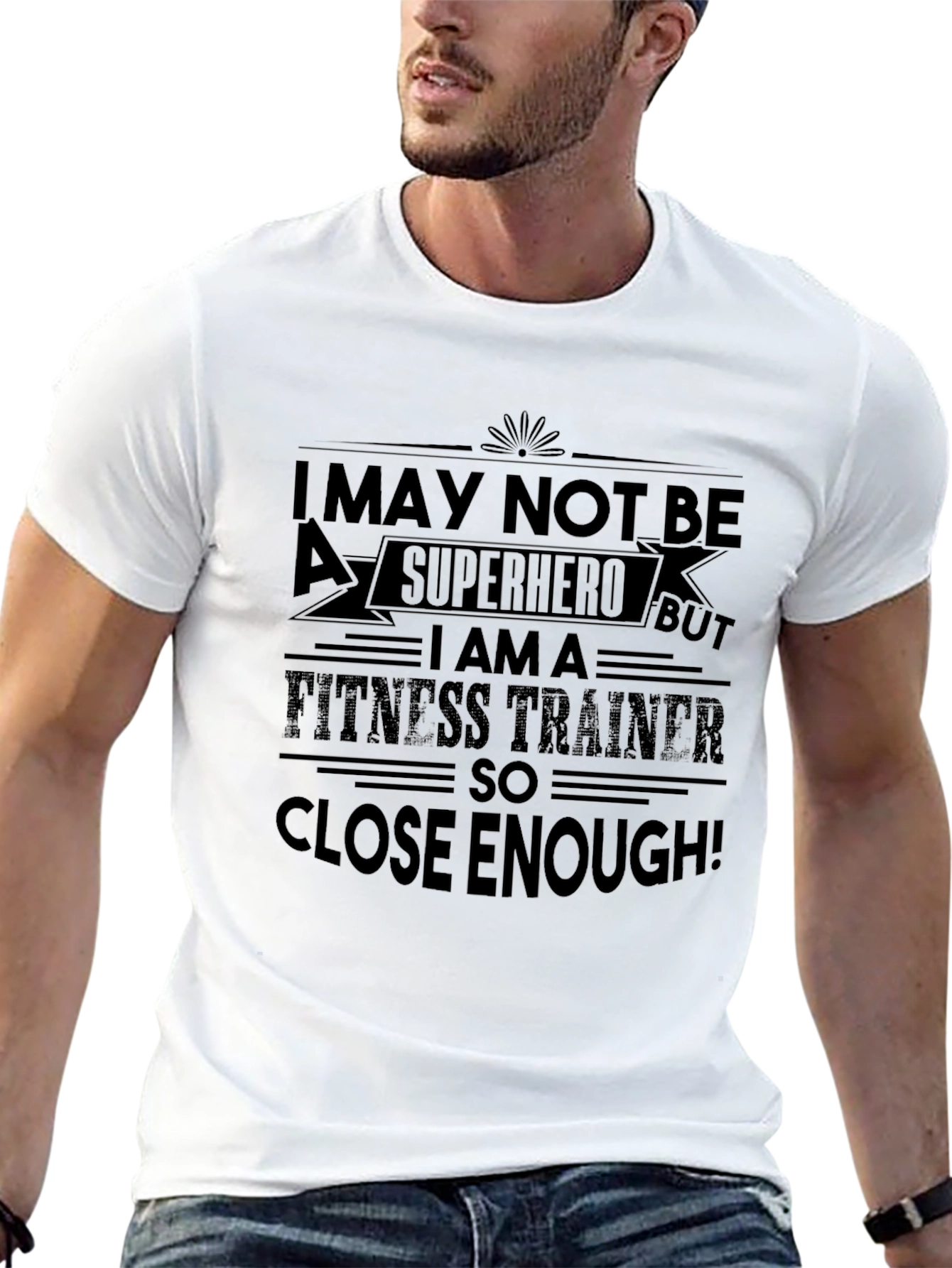 Fitness Trainer T-Shirt: Superhero Close Enough!