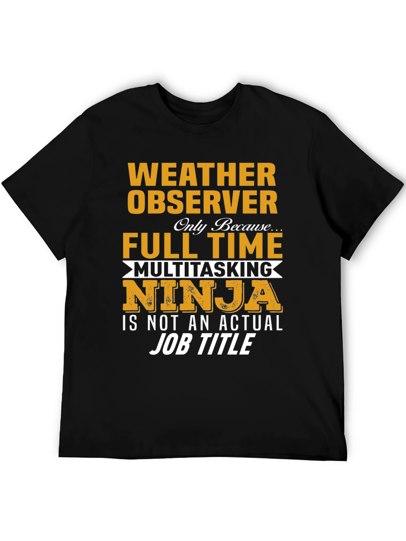 Weather Observer Funny T-Shirt: Full Time Multitasking Ninja Job Title