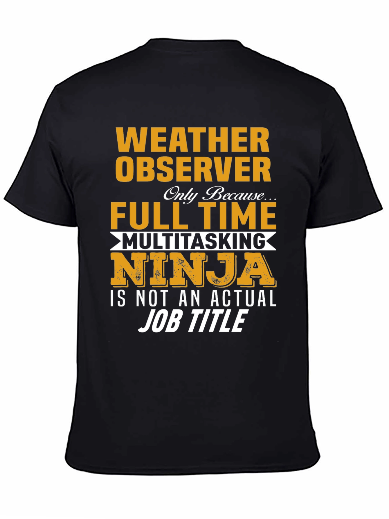 Weather Observer Funny T-Shirt: Full Time Multitasking Ninja Job Title