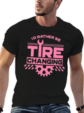Id Rather Be Tire Changing Graphic T-Shirt