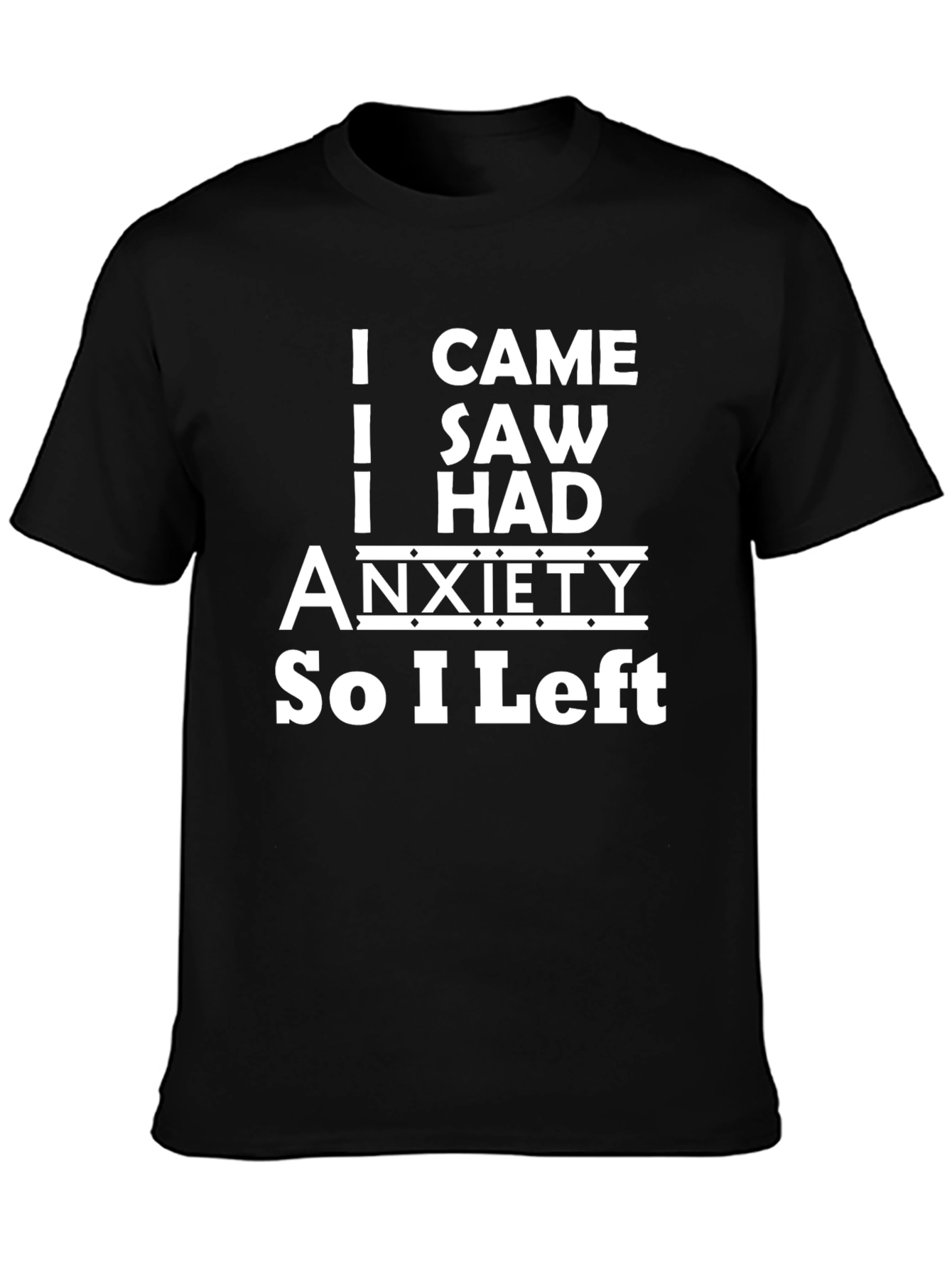 Funny Anxiety T-Shirt - I Came I Saw I Had Anxiety