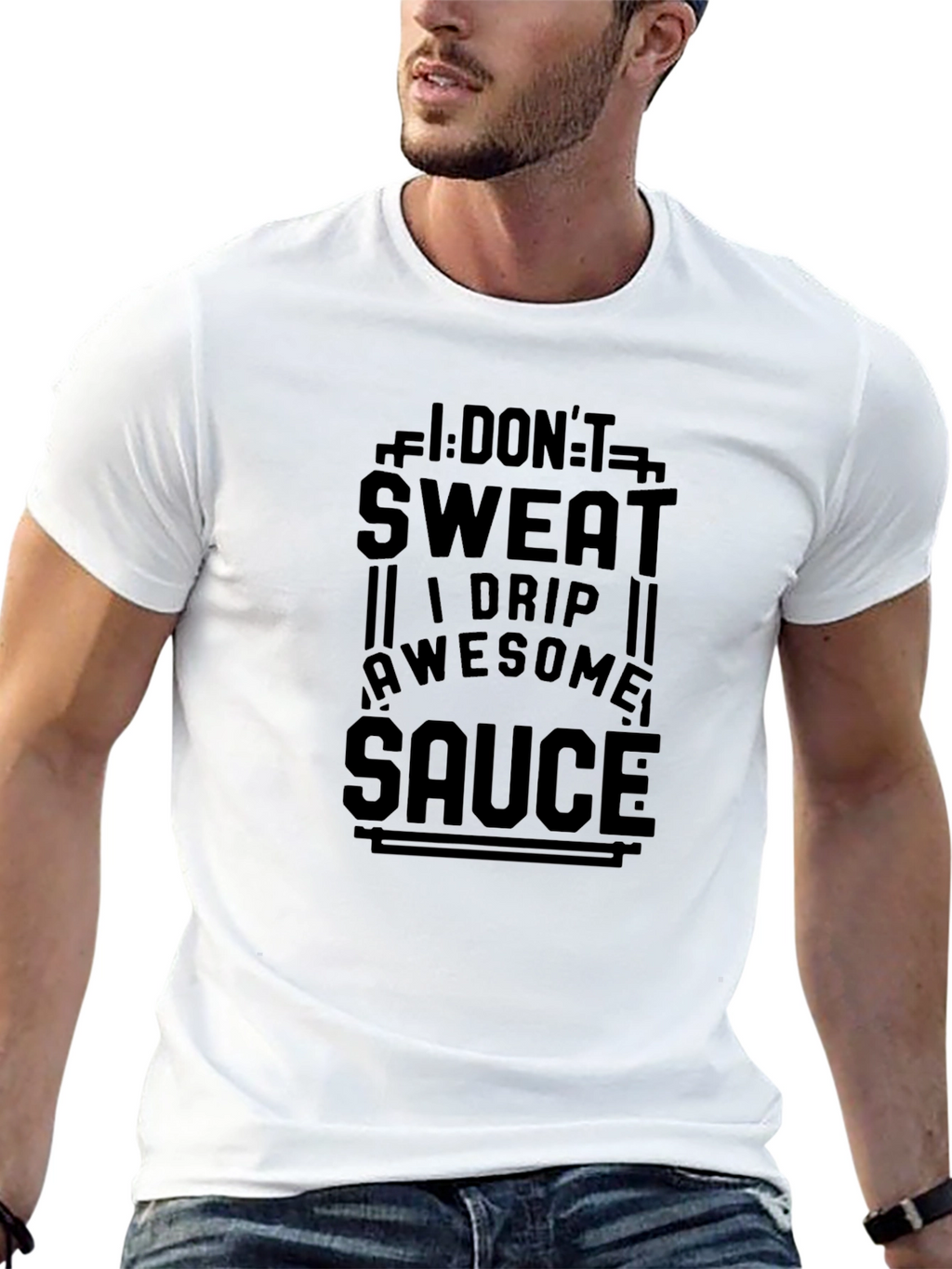 I Dont Sweat I Drip Awesome Sauce T-Shirt