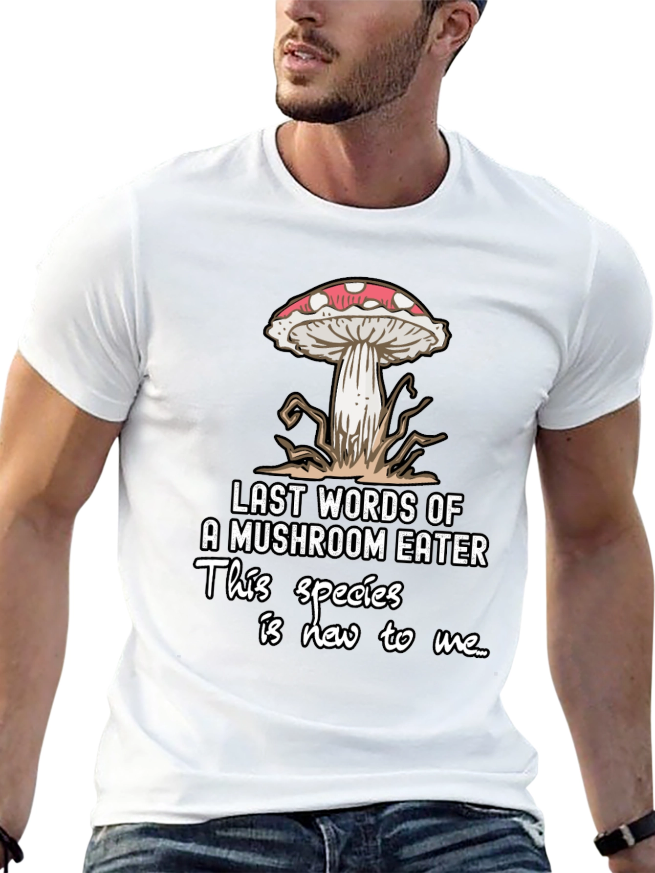 Mushroom Eater T-Shirt: Funny Last Words