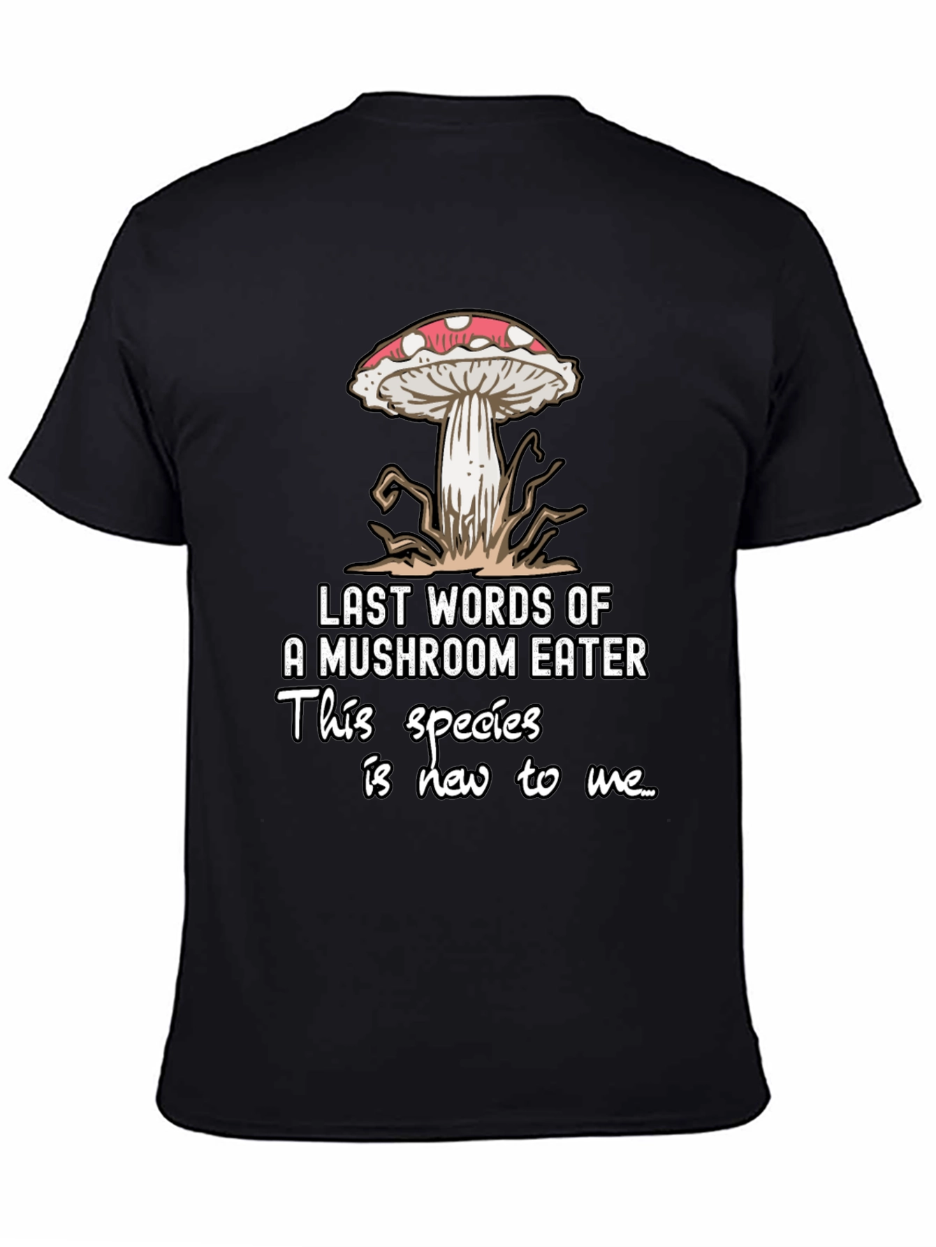Mushroom Eater T-Shirt: Funny Last Words