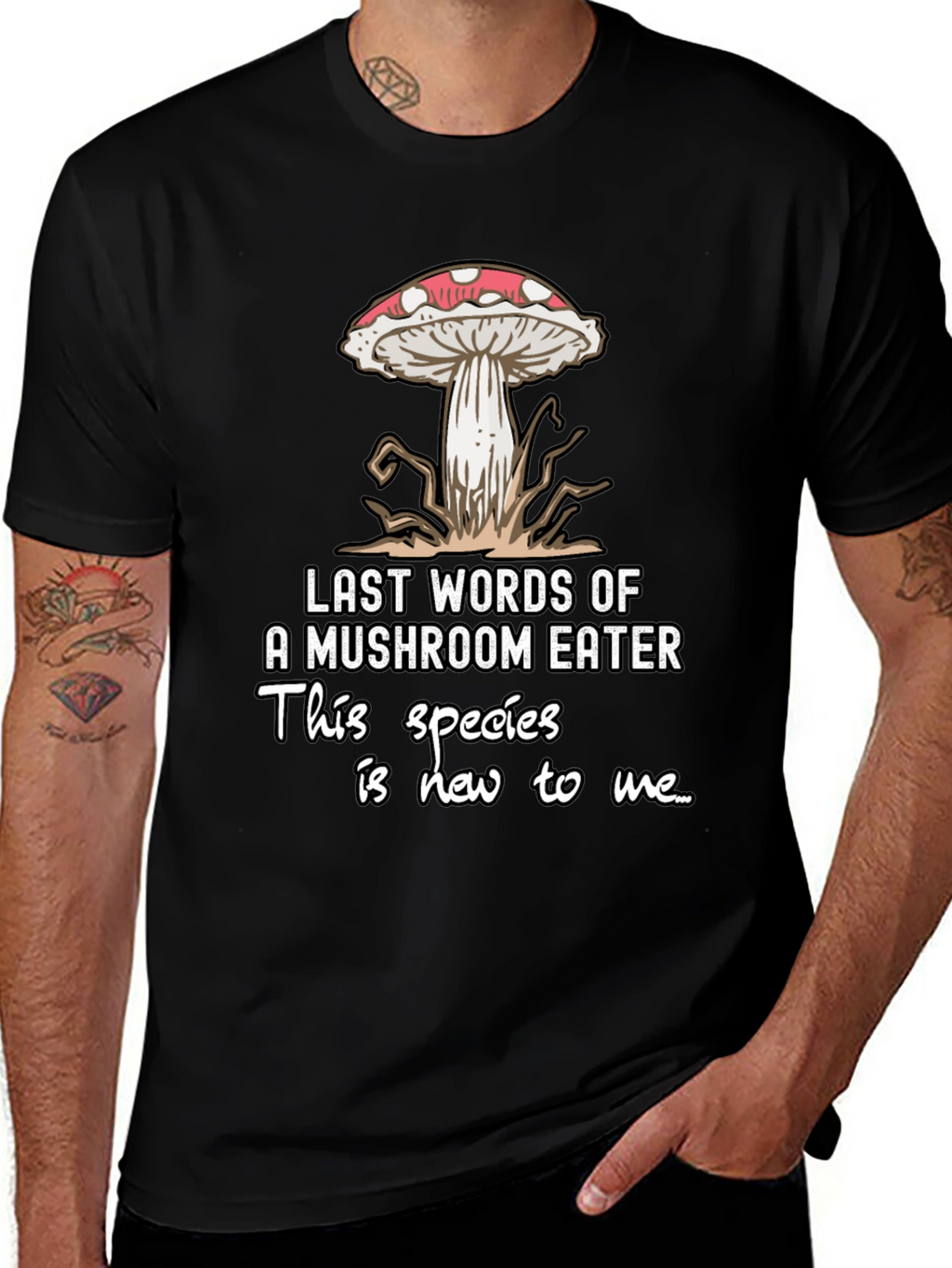 Mushroom Eater T-Shirt: Funny Last Words