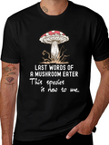 Mushroom Eater T-Shirt: Funny Last Words
