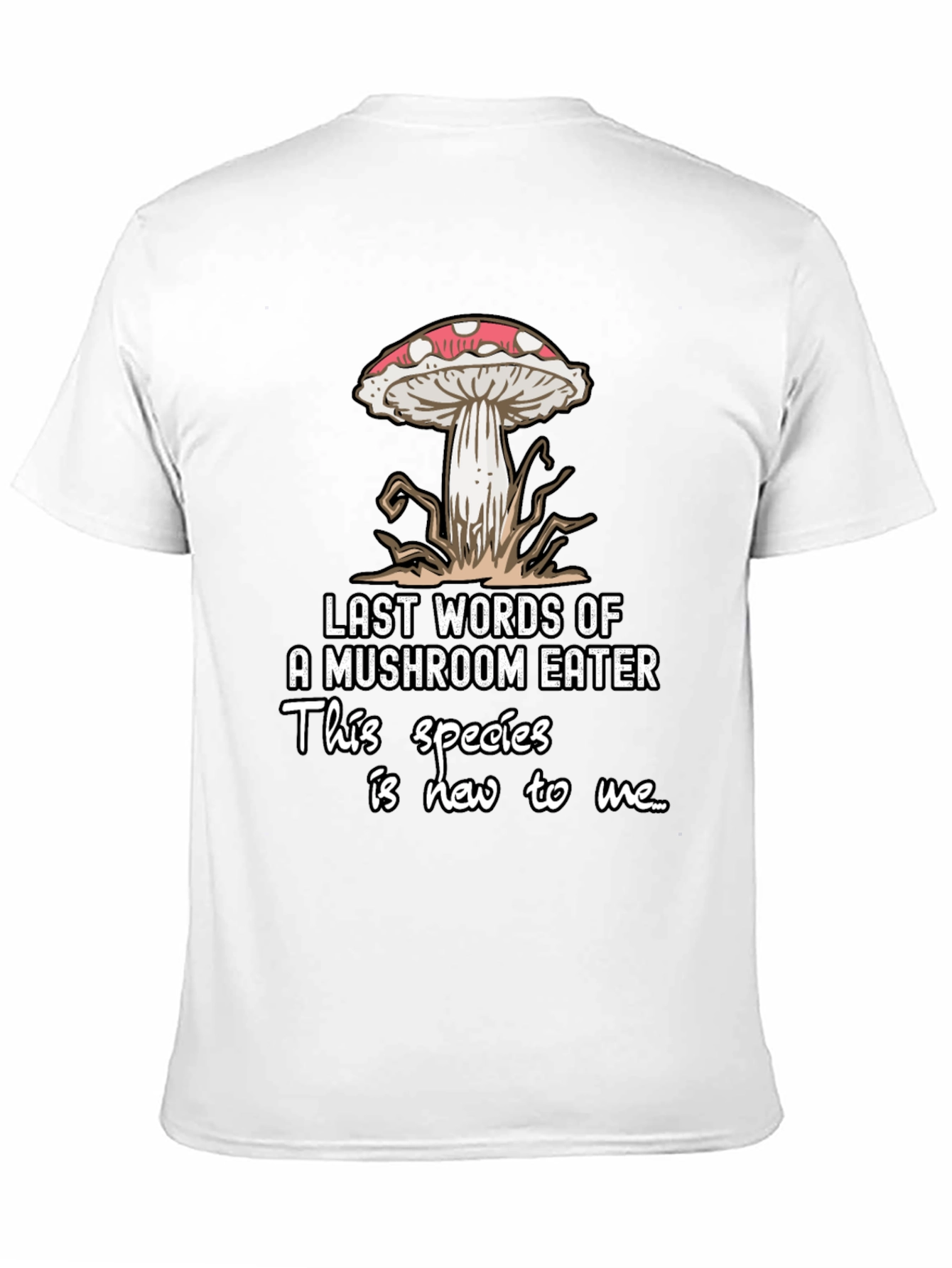Mushroom Eater T-Shirt: Funny Last Words