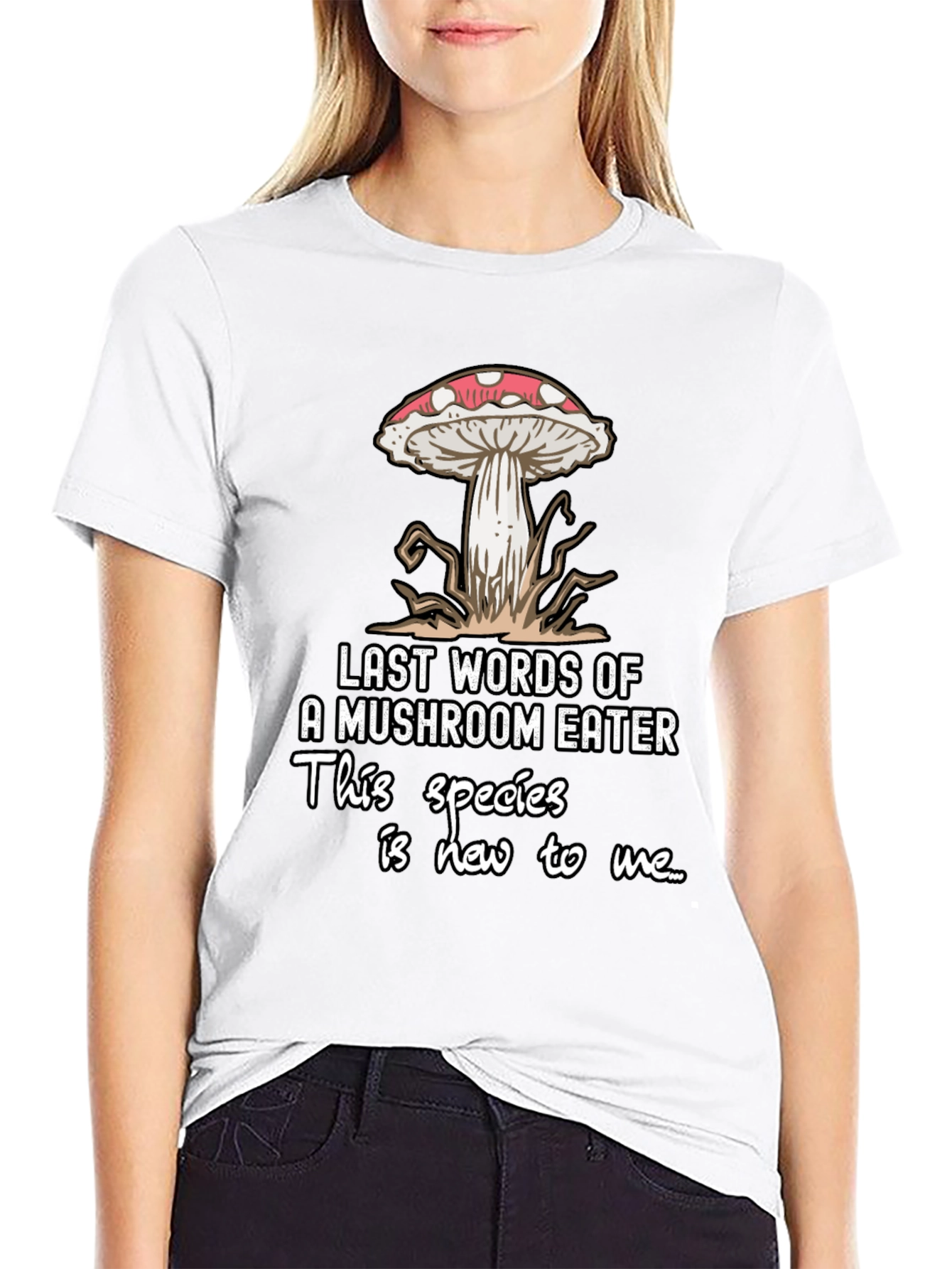 Mushroom Eater T-Shirt: Funny Last Words