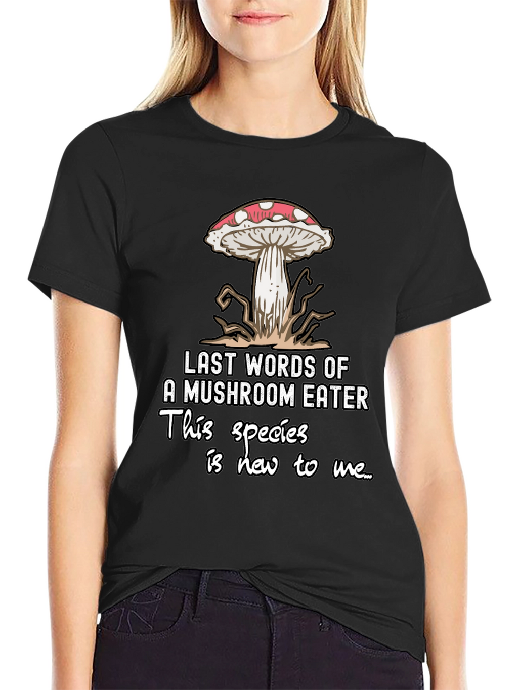 Mushroom Eater T-Shirt: Funny Last Words