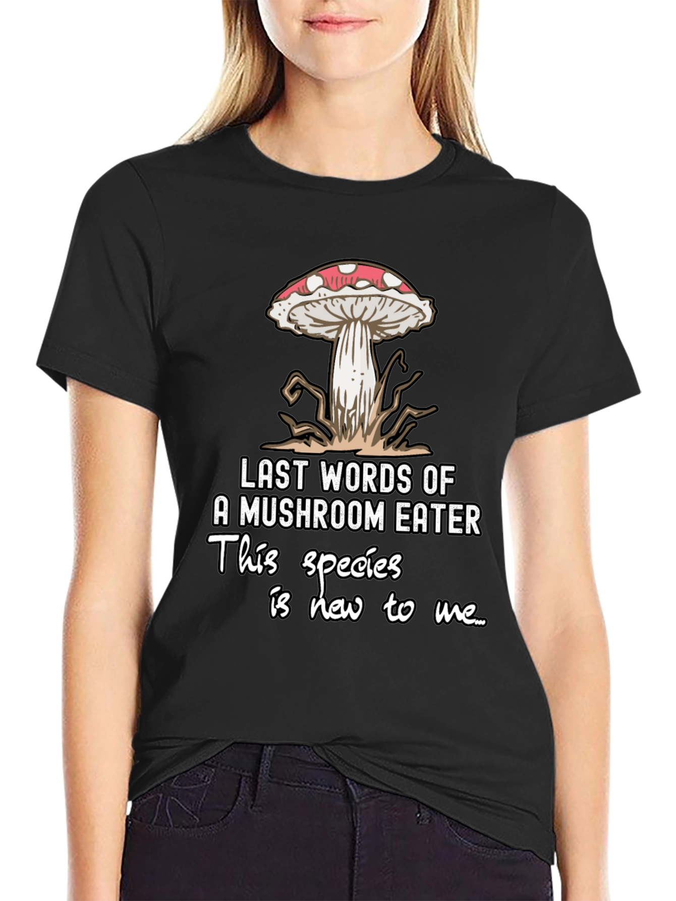 Mushroom Eater T-Shirt: Funny Last Words