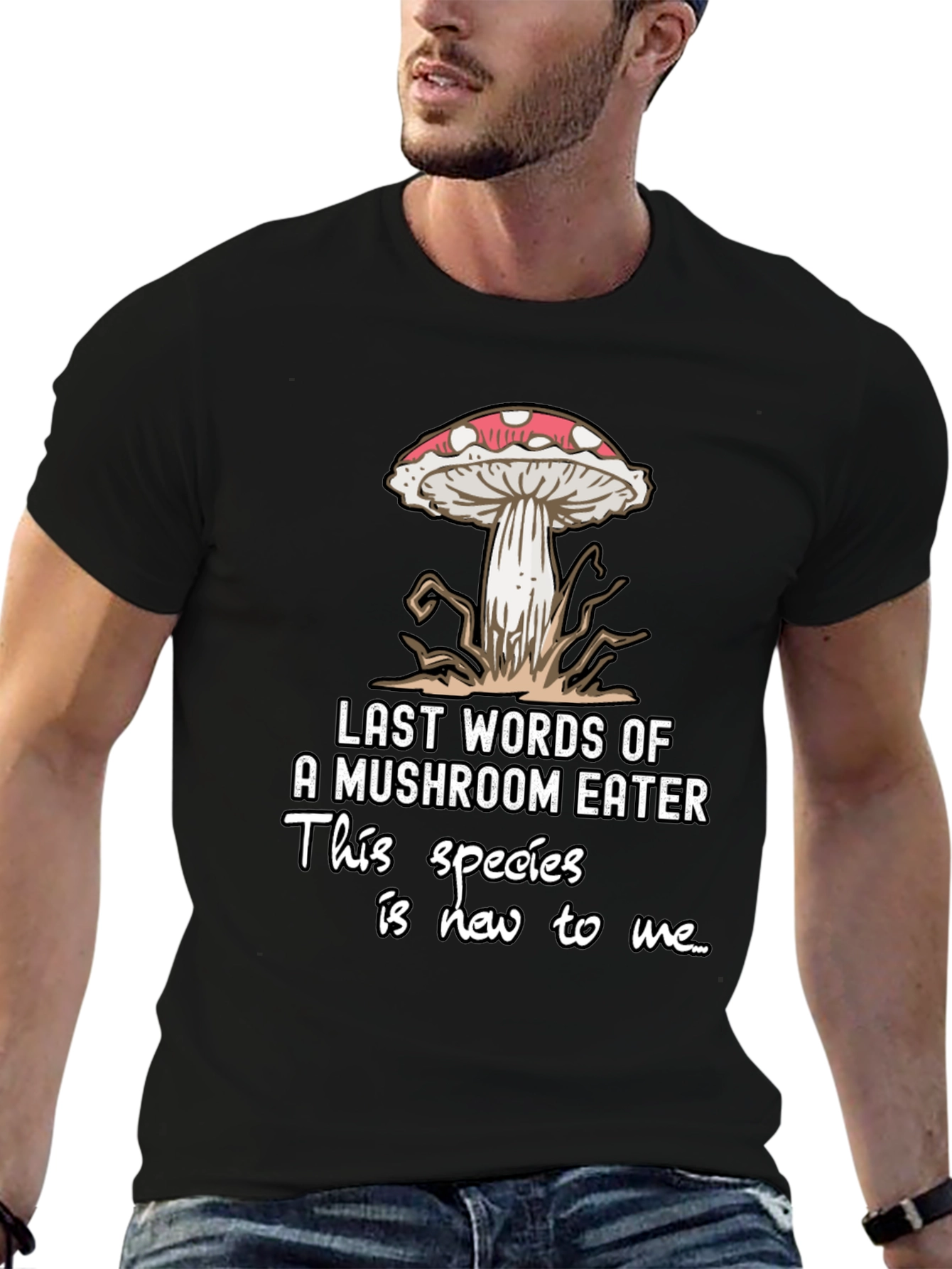 Mushroom Eater T-Shirt: Funny Last Words