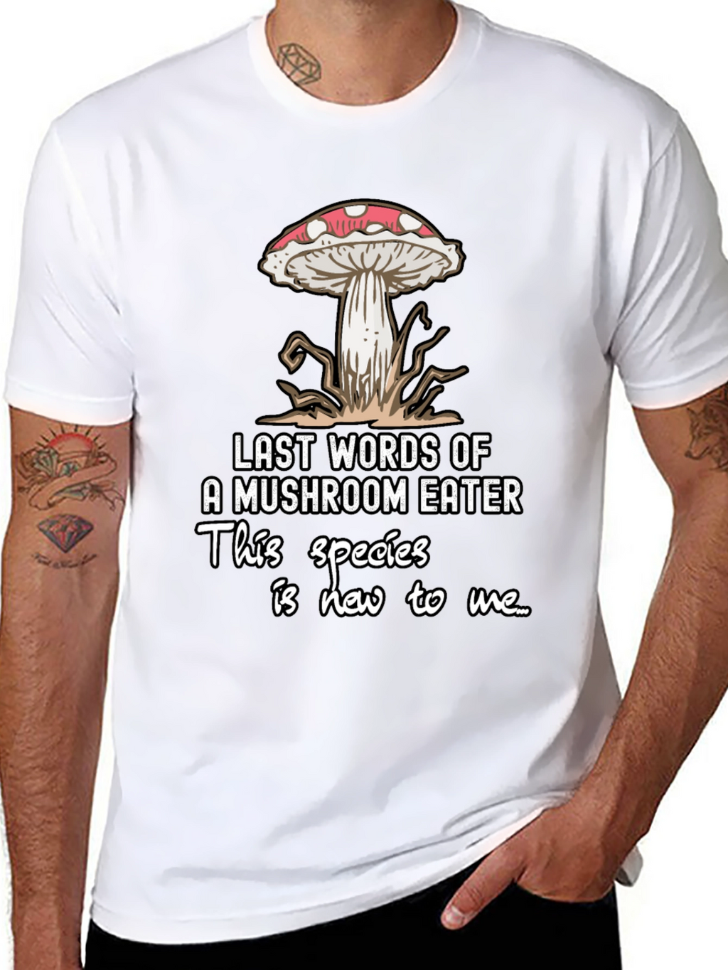 Mushroom Eater T-Shirt: Funny Last Words
