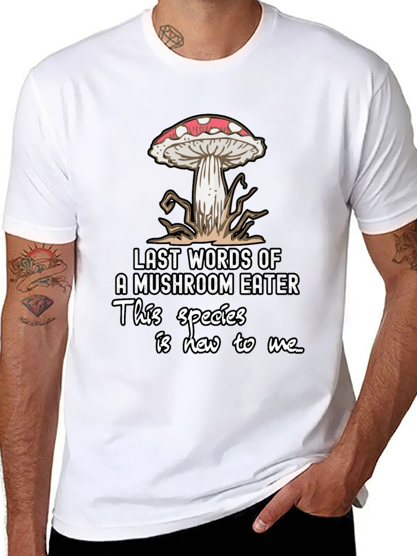Mushroom Eater T-Shirt: Funny Last Words