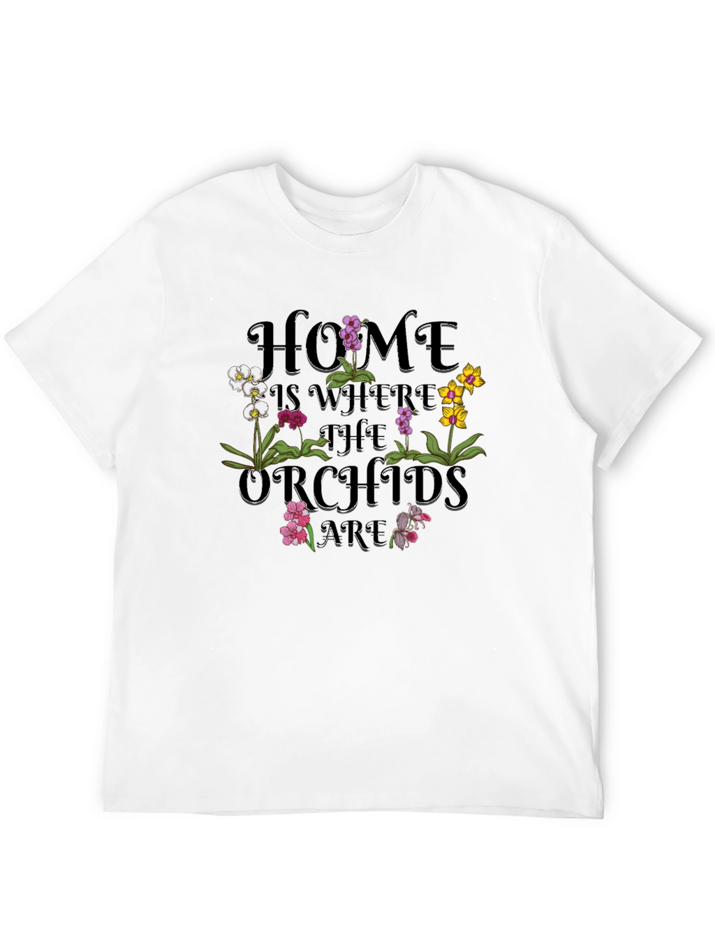 Home is Where The Orchids Are Graphic T-Shirt