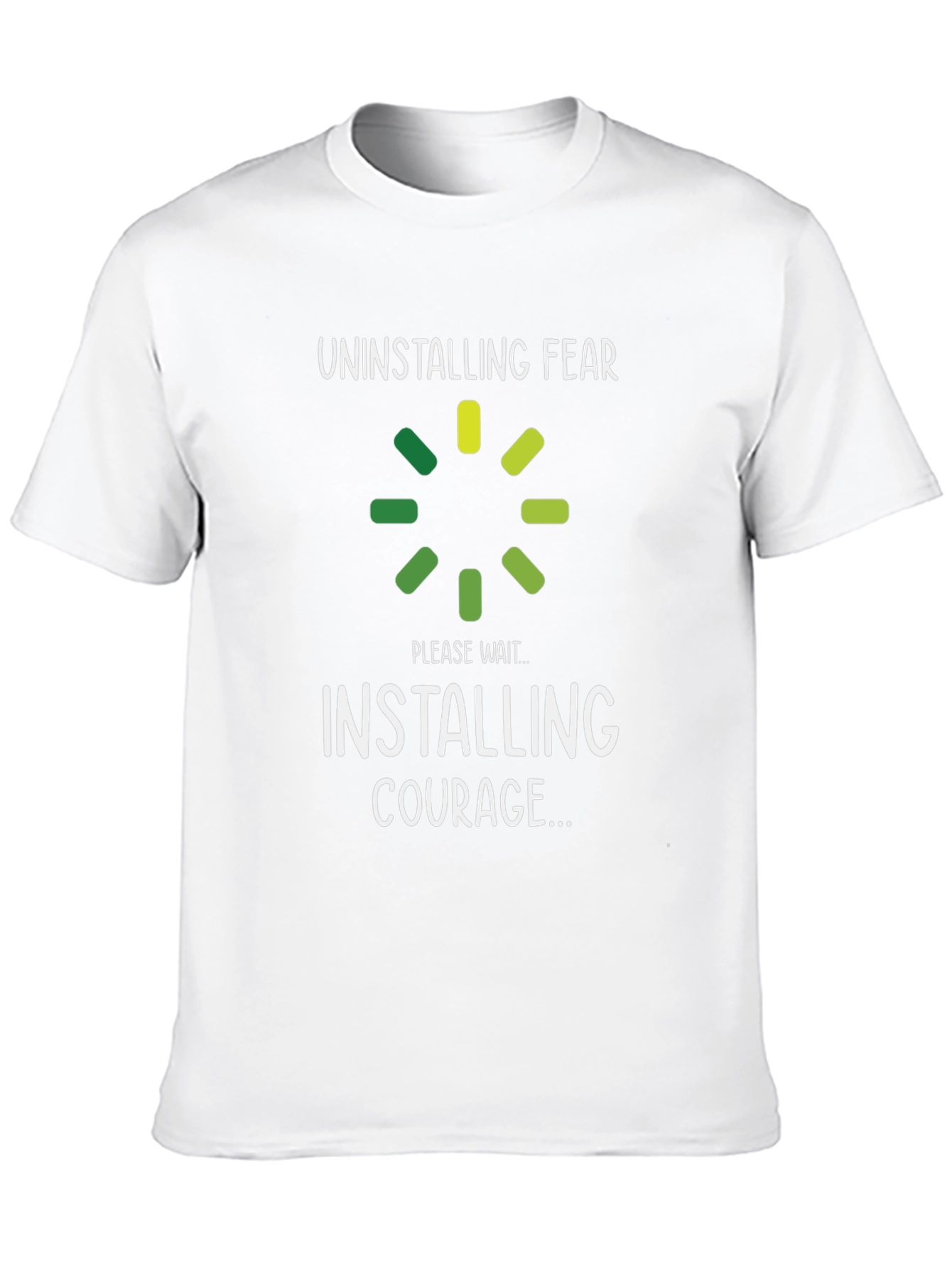 Uninstalling Fear Installing Courage T-Shirt