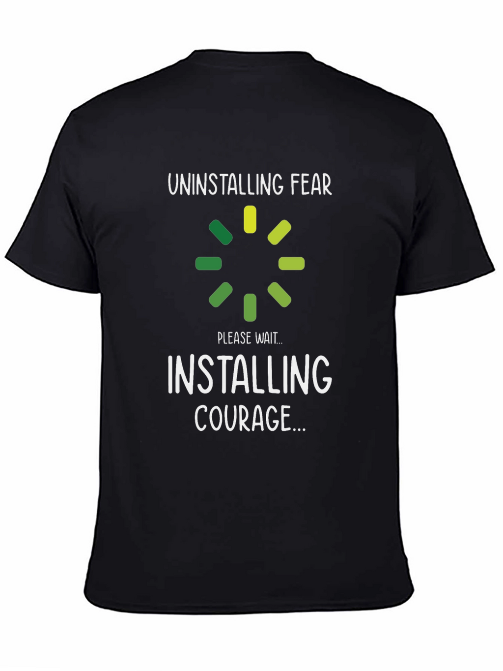 Uninstalling Fear Installing Courage T-Shirt